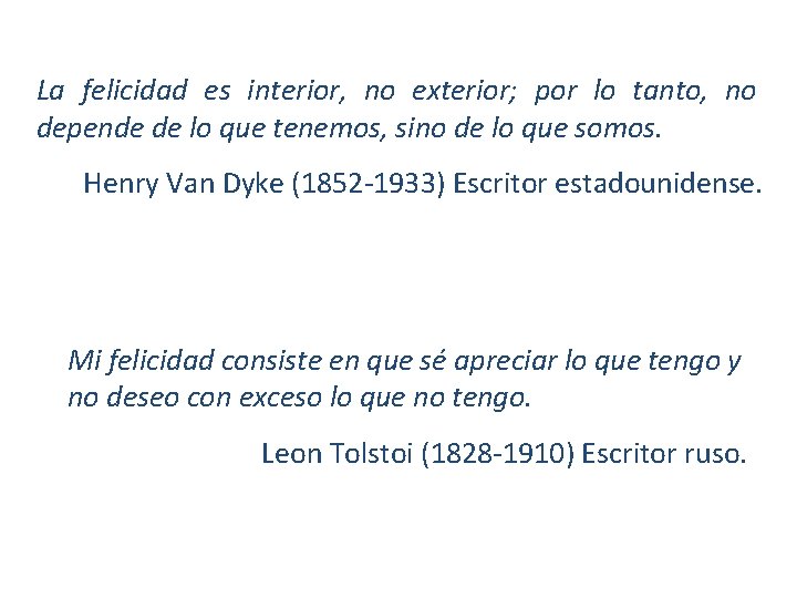 La felicidad es interior, no exterior; por lo tanto, no depende de lo que