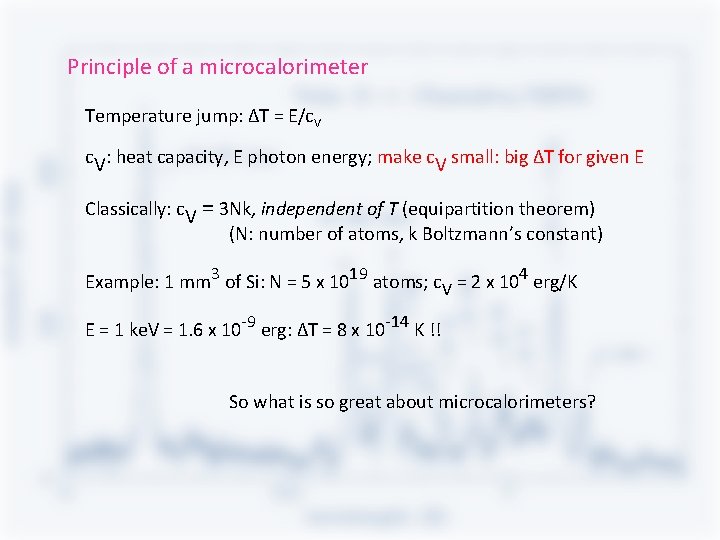 Principle of a microcalorimeter Temperature jump: ΔT = E/c. V: heat capacity, E photon Principle of a microcalorimeter Temperature jump: ΔT = E/c. V: heat capacity, E photon