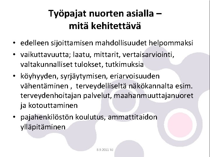 Työpajat nuorten asialla – mitä kehitettävä • edelleen sijoittamisen mahdollisuudet helpommaksi • vaikuttavuutta; laatu,