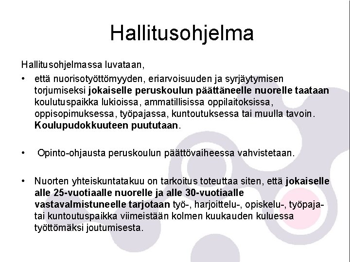 Hallitusohjelmassa luvataan, • että nuorisotyöttömyyden, eriarvoisuuden ja syrjäytymisen torjumiseksi jokaiselle peruskoulun päättäneelle nuorelle taataan