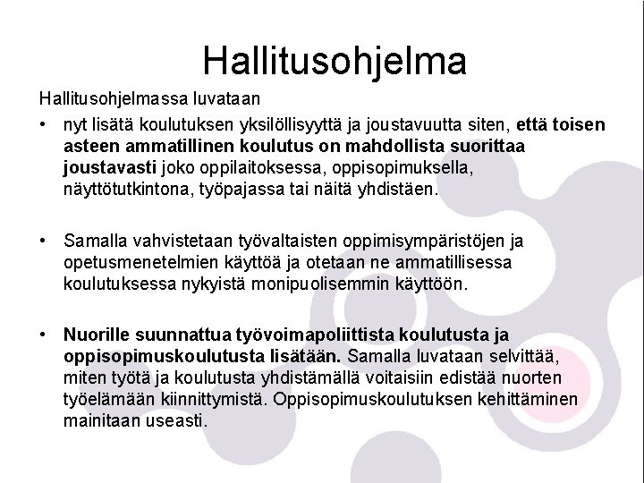 Hallitusohjelmassa luvataan • nyt lisätä koulutuksen yksilöllisyyttä ja joustavuutta siten, että toisen asteen ammatillinen