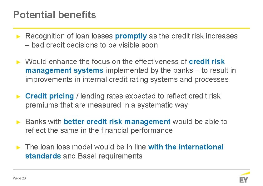 Potential benefits ► Recognition of loan losses promptly as the credit risk increases –
