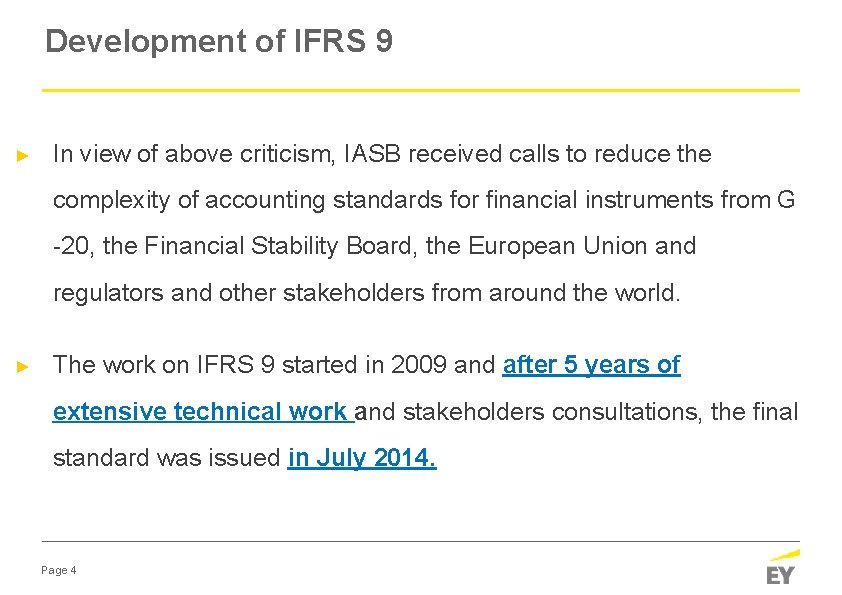 Development of IFRS 9 ► In view of above criticism, IASB received calls to