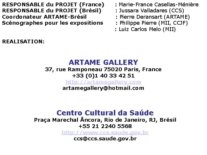 RESPONSABLE du PROJET (France) : Marie-France Casellas-Ménière RESPONSABLE du PROJET (Brésil) : Jussara Valladares