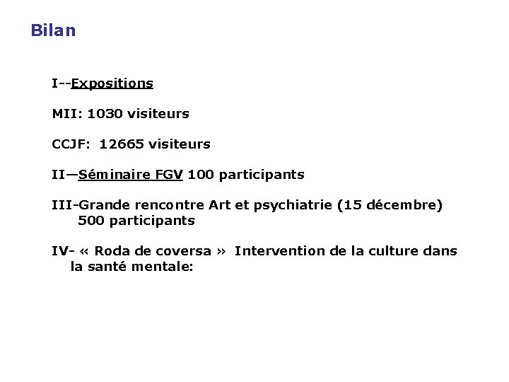  Bilan I--Expositions MII: 1030 visiteurs CCJF: 12665 visiteurs II—Séminaire FGV 100 participants III-Grande