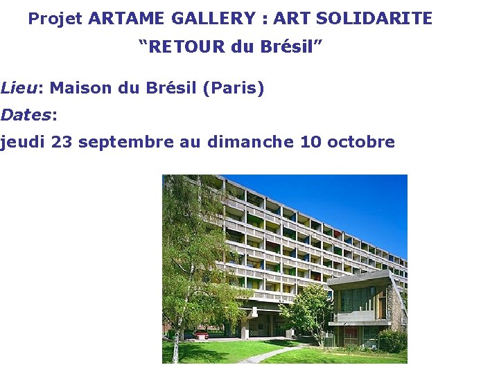 Projet ARTAME GALLERY : ART SOLIDARITE “RETOUR du Brésil” Lieu: Maison du Brésil (Paris)