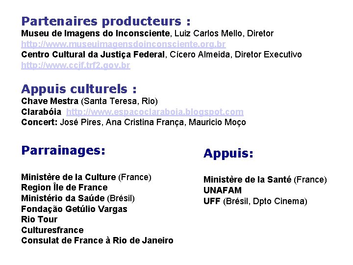 Partenaires producteurs : Museu de Imagens do Inconsciente, Luiz Carlos Mello, Diretor http: //www.