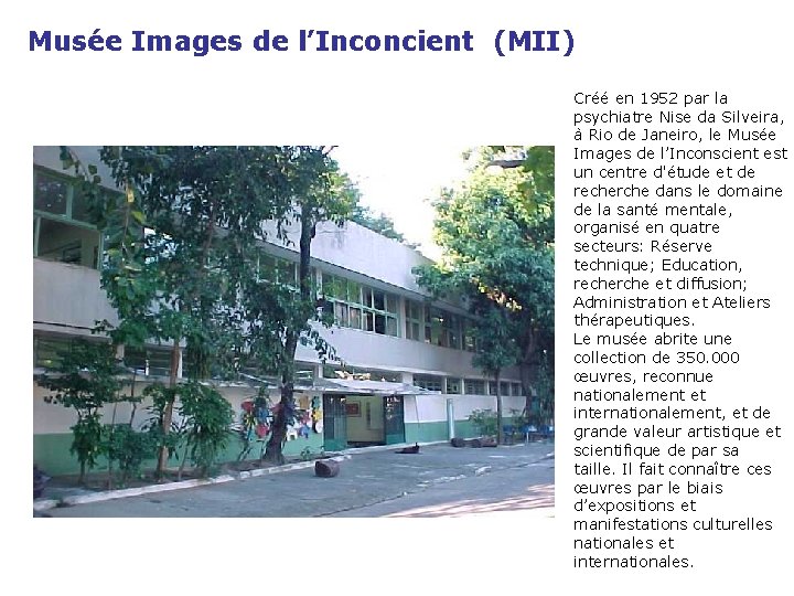 Musée Images de l’Inconcient (MII) Créé en 1952 par la psychiatre Nise da Silveira,
