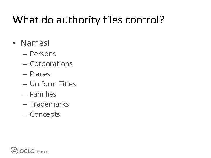 What do authority files control? • Names! – – – – Persons Corporations Places
