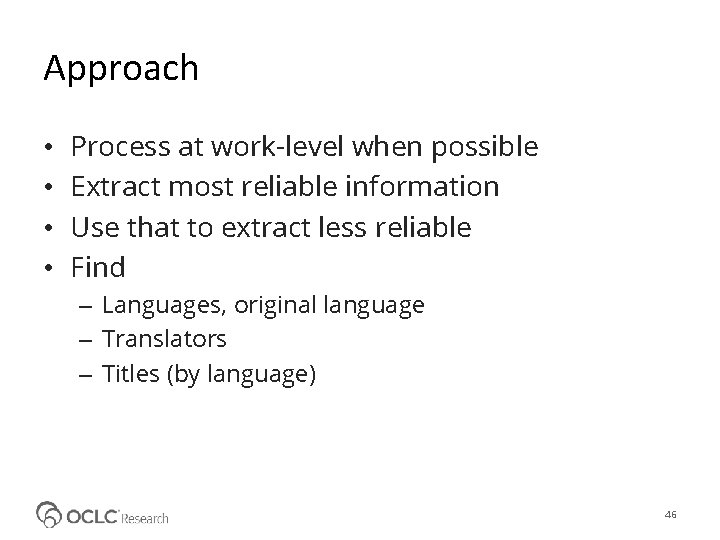 Approach • • Process at work-level when possible Extract most reliable information Use that