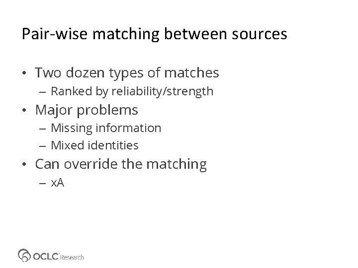 Pair-wise matching between sources • Two dozen types of matches – Ranked by reliability/strength