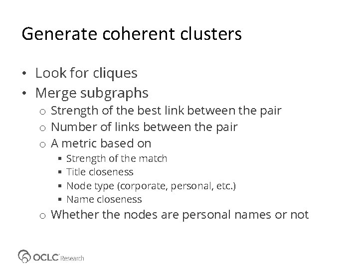 Generate coherent clusters • Look for cliques • Merge subgraphs o Strength of the