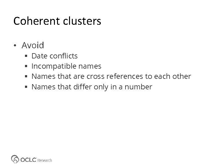 Coherent clusters • Avoid Date conflicts Incompatible names Names that are cross references to