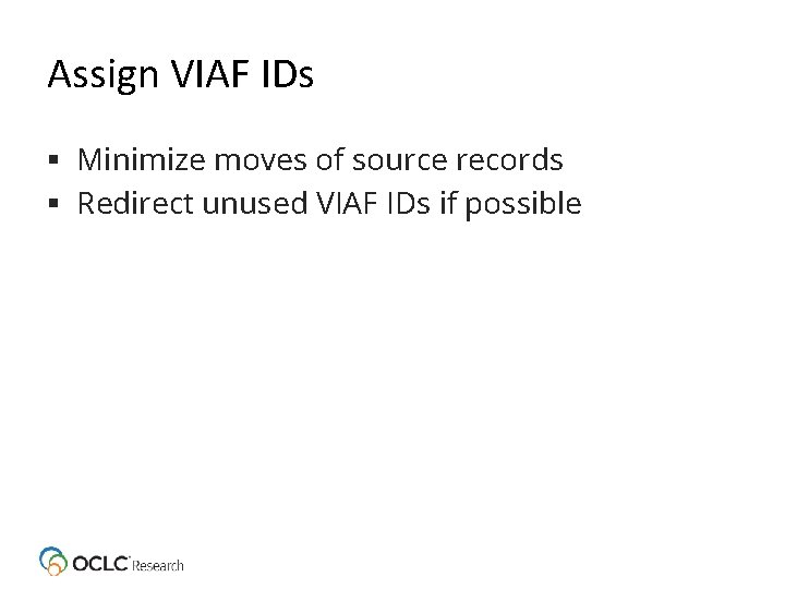 Assign VIAF IDs Minimize moves of source records Redirect unused VIAF IDs if possible