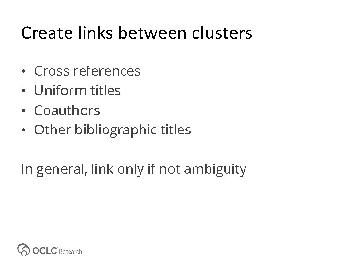 Create links between clusters • • Cross references Uniform titles Coauthors Other bibliographic titles