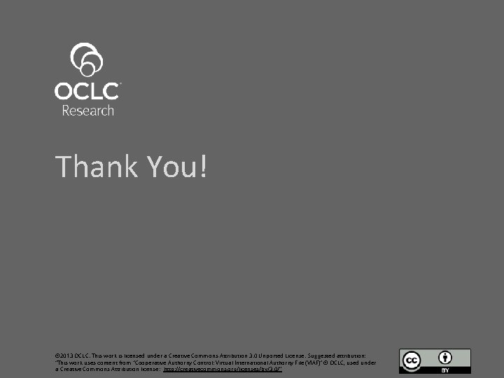 Thank You! © 2013 OCLC. This work is licensed under a Creative Commons Attribution