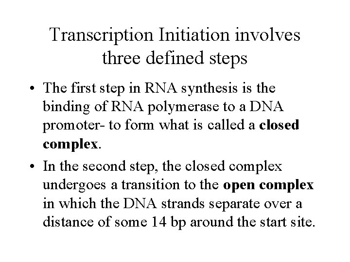 Transcription Initiation involves three defined steps • The first step in RNA synthesis is