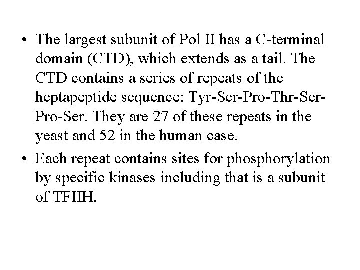  • The largest subunit of Pol II has a C-terminal domain (CTD), which
