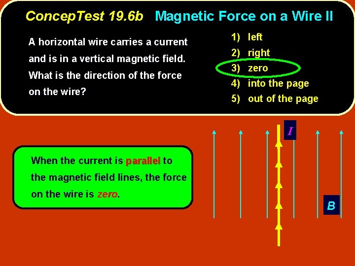 Concep. Test 19. 6 b Magnetic Force on a Wire II A horizontal wire