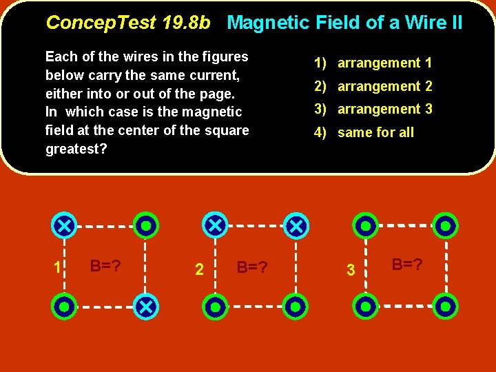 Concep. Test 19. 8 b Magnetic Field of a Wire II Each of the