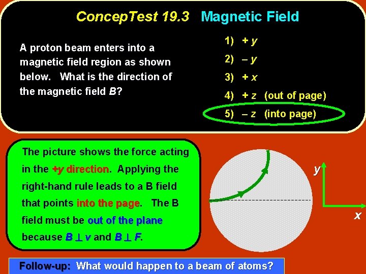 Concep. Test 19. 3 Magnetic Field A proton beam enters into a magnetic field