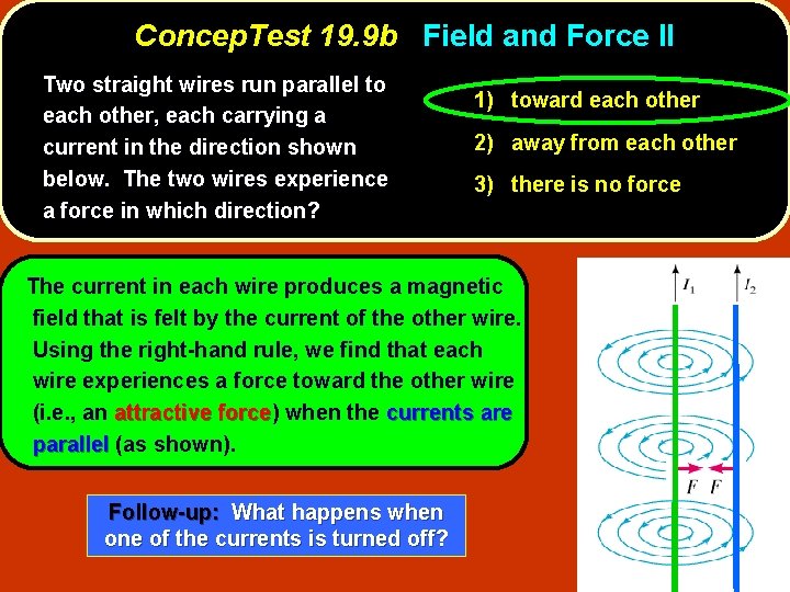 Concep. Test 19. 9 b Field and Force II Two straight wires run parallel