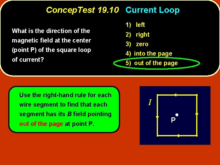 Concep. Test 19. 10 Current Loop What is the direction of the magnetic field