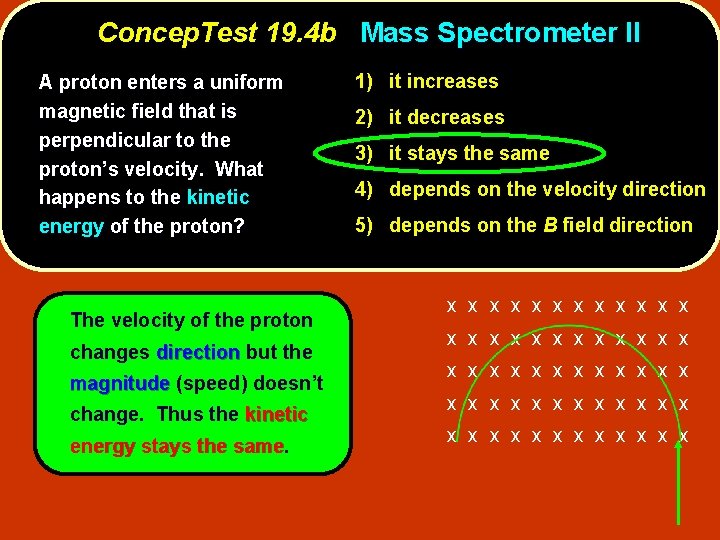 Concep. Test 19. 4 b Mass Spectrometer II A proton enters a uniform magnetic