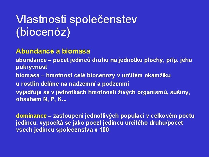 Vlastnosti společenstev (biocenóz) Abundance a biomasa abundance – počet jedinců druhu na jednotku plochy,