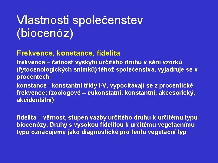 Vlastnosti společenstev (biocenóz) Frekvence, konstance, fidelita frekvence – četnost výskytu určitého druhu v sérii