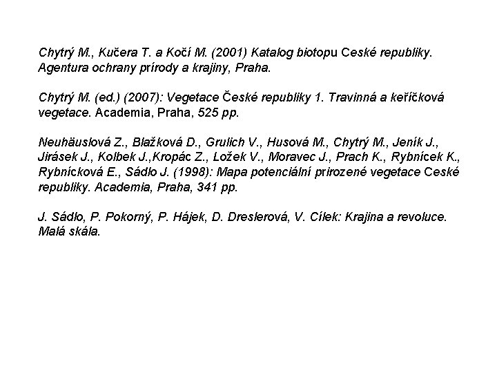 Chytrý M. , Kučera T. a Kočí M. (2001) Katalog biotopu Ceské republiky. Agentura