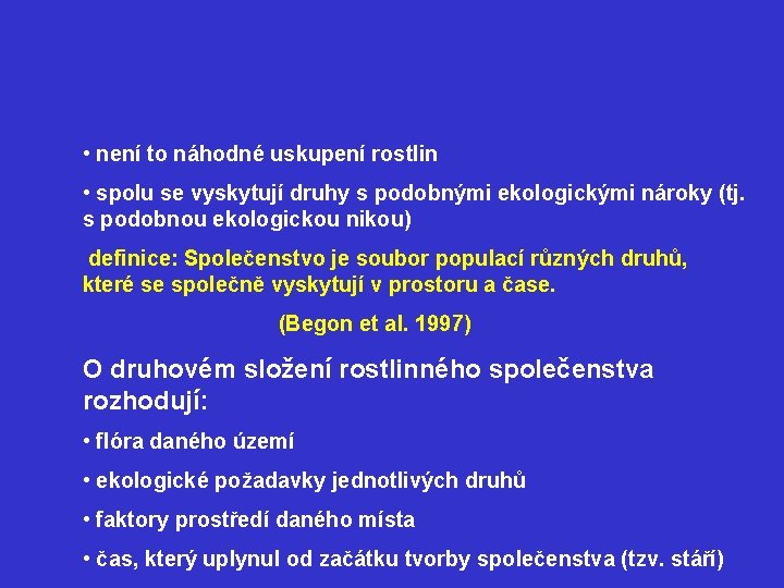  • není to náhodné uskupení rostlin • spolu se vyskytují druhy s podobnými