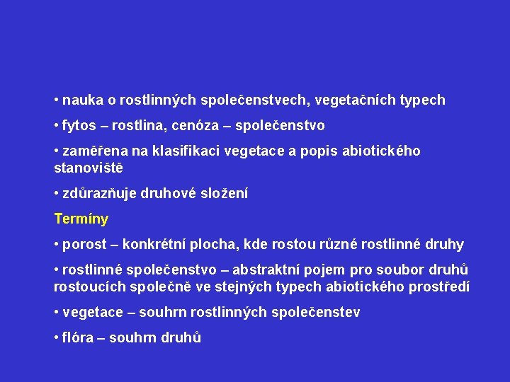  • nauka o rostlinných společenstvech, vegetačních typech • fytos – rostlina, cenóza –