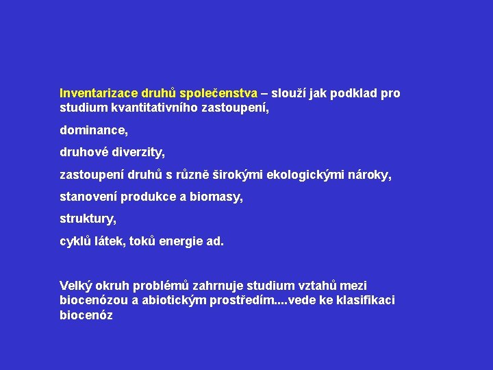 Inventarizace druhů společenstva – slouží jak podklad pro studium kvantitativního zastoupení, dominance, druhové diverzity,
