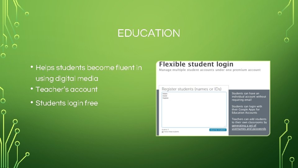 EDUCATION • Helps students become fluent in using digital media Teacher’s account • •