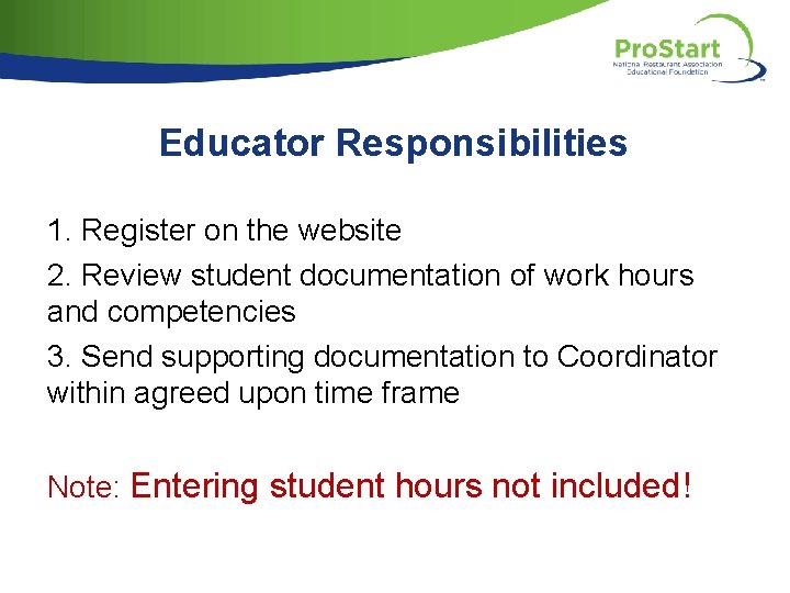 Educator Responsibilities 1. Register on the website 2. Review student documentation of work hours