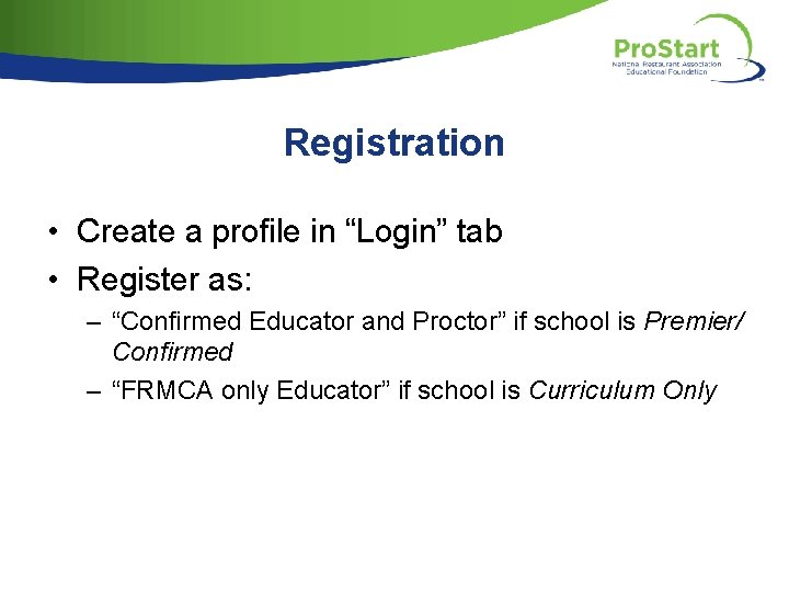 Registration • Create a profile in “Login” tab • Register as: – “Confirmed Educator