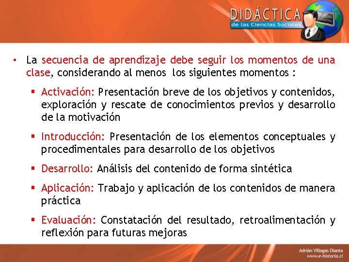  • La secuencia de aprendizaje debe seguir los momentos de una clase, considerando