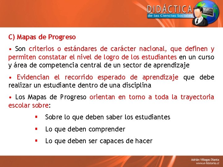 C) Mapas de Progreso • Son criterios o estándares de carácter nacional, que definen