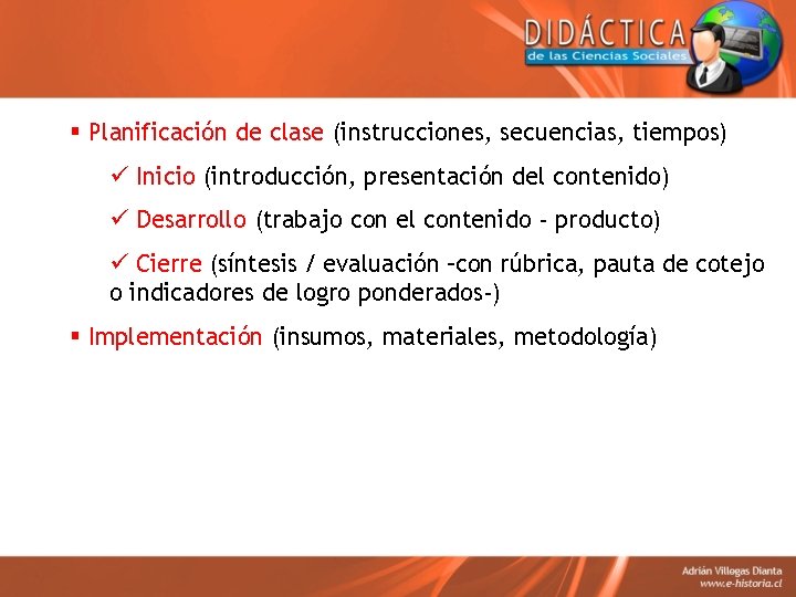§ Planificación de clase (instrucciones, secuencias, tiempos) ü Inicio (introducción, presentación del contenido) ü