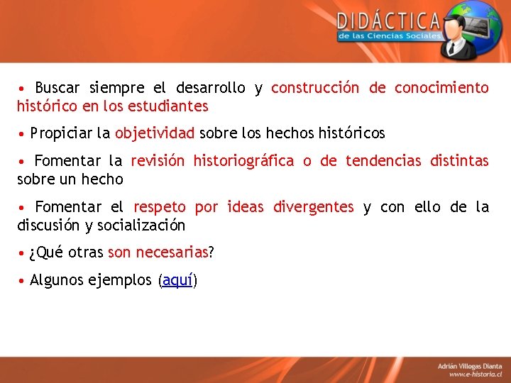  • Buscar siempre el desarrollo y construcción de conocimiento histórico en los estudiantes