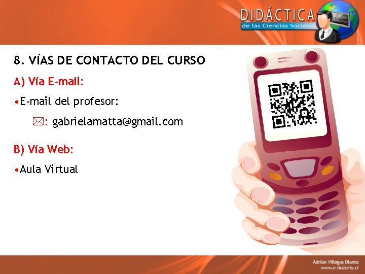 8. VÍAS DE CONTACTO DEL CURSO A) Vía E-mail: • E-mail del profesor: *: