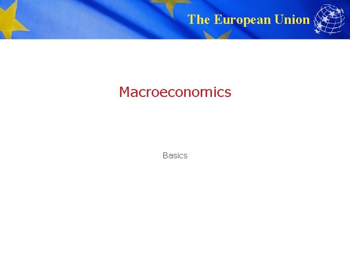 The European Union Macroeconomics Basics 