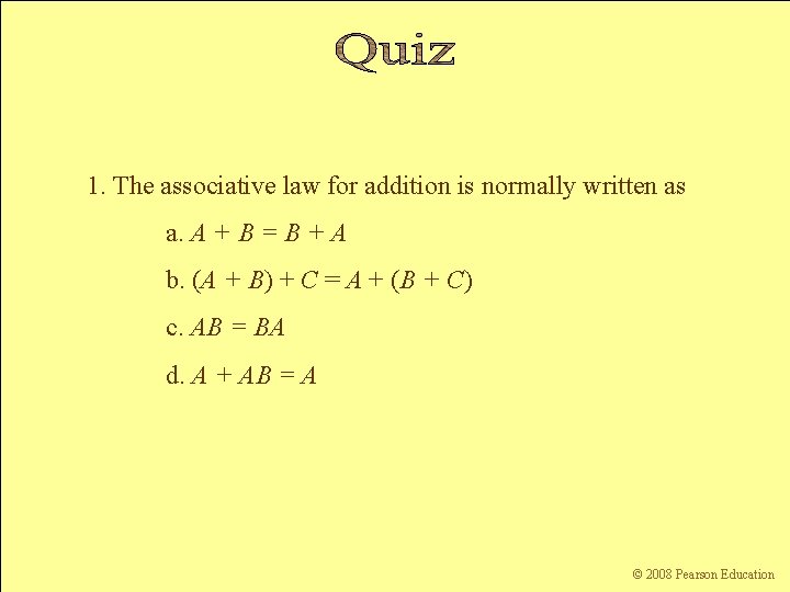 1. The associative law for addition is normally written as a. A + B