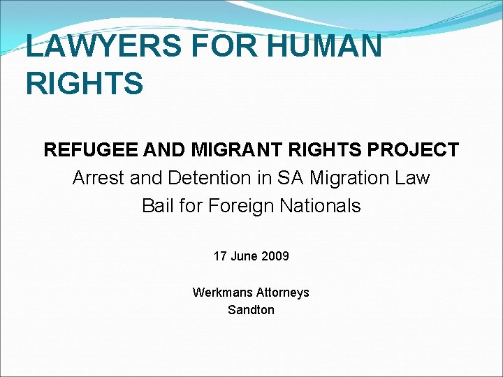 LAWYERS FOR HUMAN RIGHTS REFUGEE AND MIGRANT RIGHTS PROJECT Arrest and Detention in SA