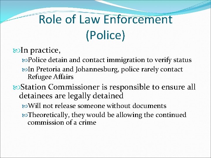 Role of Law Enforcement (Police) In practice, Police detain and contact immigration to verify