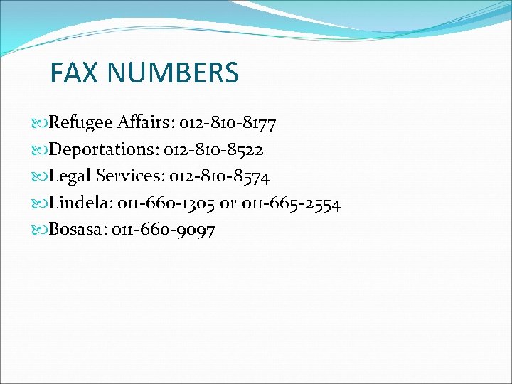 FAX NUMBERS Refugee Affairs: 012 -810 -8177 Deportations: 012 -810 -8522 Legal Services: 012