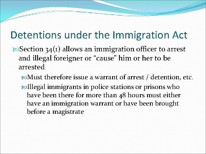 Detentions under the Immigration Act Section 34(1) allows an immigration officer to arrest and