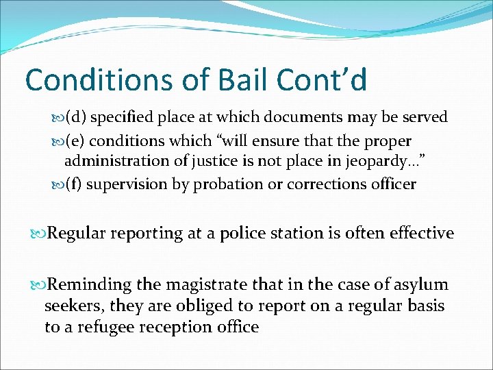 Conditions of Bail Cont’d (d) specified place at which documents may be served (e)