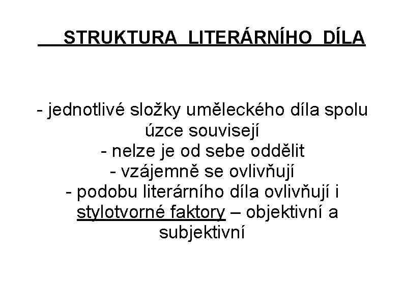 STRUKTURA LITERÁRNÍHO DÍLA - jednotlivé složky uměleckého díla spolu úzce souvisejí - nelze je